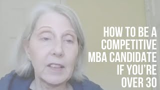 How to Be a Competitive MBA Candidate If You’re Over 30