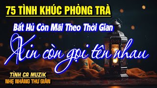 75 Tình Khúc Phòng Trà Hay Nhất Hiện Nay ➤Nhạc Vàng Chọn Lọc Toàn Bài Hay CỰC ÊM TAI NGHE LÀ ĐẮM SAY