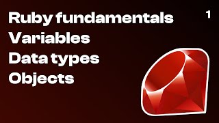 1. Ruby fundamentals. Variables. Data types. Objects