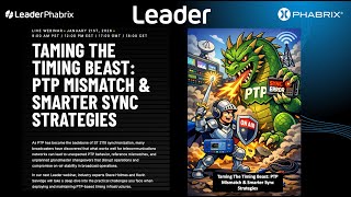 Leader Live Webinar - Taming The Timing Beast : PTP Mismatch & Smarter Sync Strategies