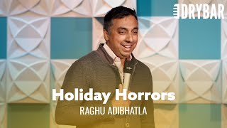 The Fastest Way To Ruin Any Holiday. Raghu Adibhatla