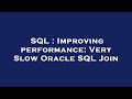 SQL : Improving performance: Very Slow Oracle SQL Join