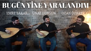 Bugün Yine Yaralandım / Emre Bakar-Ünal Dursun-Ozan Özbay