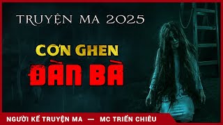 Chuyện Ma: Cơn Ghen Đàn Bà - MC Triển Chiêu Kể Truyện Kinh Dị Nghe Sợ