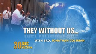 [2023-12-30PM] They Without Us || Bro Jonathan Coleman (Nairobi, Kenya)