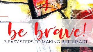 3 Simple Steps to Make Better Art! #getunstuck #bebrave #abstractpainting #mixedmedia #arttutorial