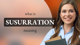 Susurration — meaning of SUSURRATION