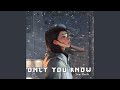 Only You know