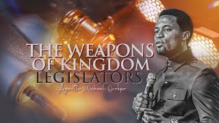 The Weapons of Kingdom Legislators - Apostle Michael Orokpo