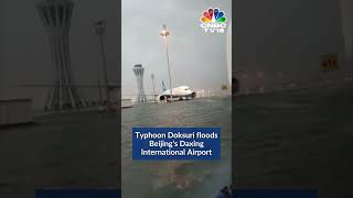 Watch | Massive Flooding At Beijing Airport | Typhoon Doksuri | CNBC TV18