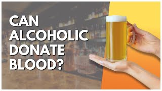 Can Alcoholic Donate Blood?