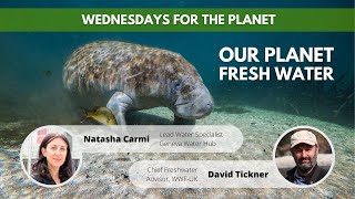 Wednesdays for the Planet | Our Planet – Fresh Water