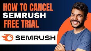 How to Cancel Semrush Free Trial - Full Guide