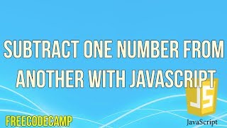 Subtract One Number from Another with JavaScript | JavaScript Tutorial | FreeCodeCamp |