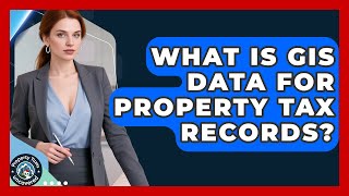 What Is GIS Data For Property Tax Records? - Property Taxes Uncovered