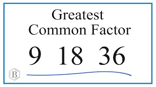 How to Find the Greatest Common Factor for 9, 18, and 36