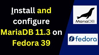 How to install and configure MariaDB 11 on Fedora 39 | How to install MariaDB 11.3 on Fedora|2024