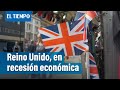 Reino Unido ya entró en recesión, según su ministro de Economía | El Tiempo