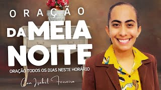 23/12/2024 - ORAÇÃO DA MEIA NOITE COM IZABEL FERREIRA