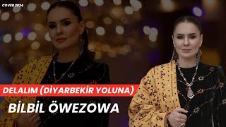 Bilbil Öwezowa - Delalım (Diyarbekir Yoluna)