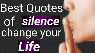 Best silence Quotes in your life !! Famous motivation quotes about your life!! life changing quotes.