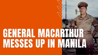 General MacArthur's Manila Mess-up