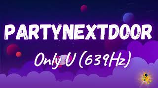 PartyNextDoor - Only U (639Hz)