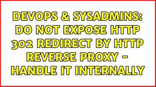 DevOps & SysAdmins: Do not expose HTTP 302 redirect by HTTP reverse proxy - handle it internally