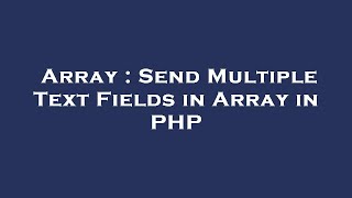 Array : Send Multiple Text Fields in Array in PHP