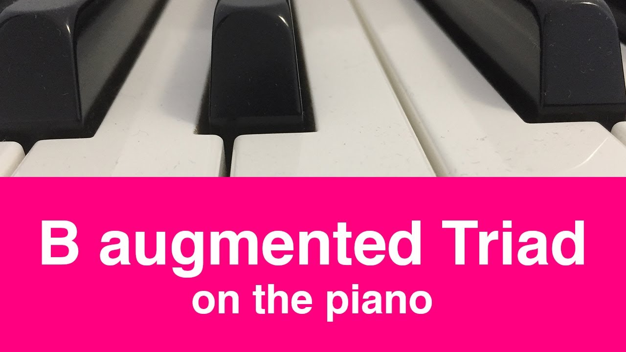 B Augmented Triad: How To Play It On Piano! - YouTube