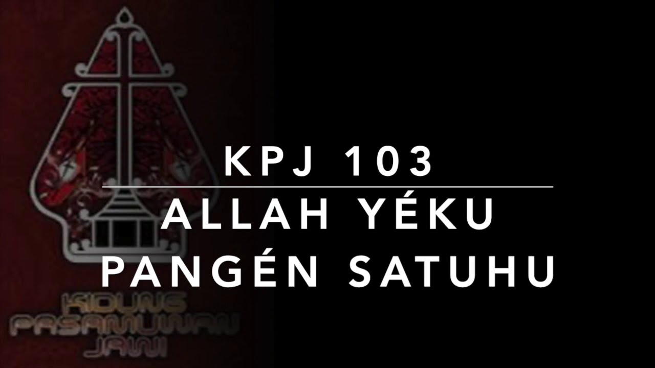 KPJ 103 Allah Yéku Pangèn Satuhu - Kidung Pasamuwan Jawi - YouTube