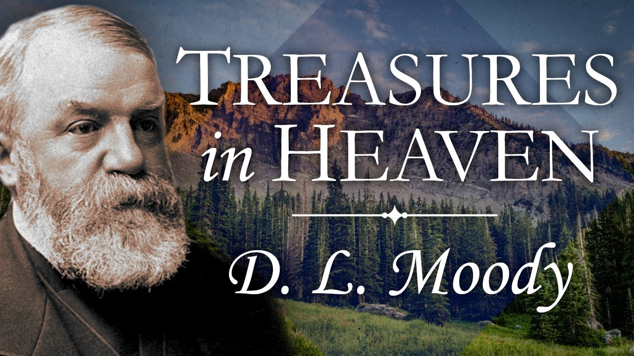Laying Up Treasures In Heaven D L Moody Sermon The Sermon On