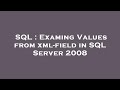 SQL : Examing Values from xml-field in SQL Server 2008