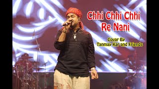 Chhi Chhi Chhi Re Nani || ଛି ଛି ଛି ରେ ନନୀ || Mix Song ||  Covar By Tanmay Kar and Friends