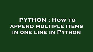 PYTHON : How to append multiple items in one line in Python