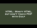 HTML : Minify HTML, but don't touch PHP with Gulp