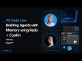 VS Code Live:  Building Agents with Memory using Redis + Copilot