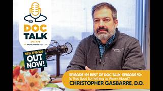 Ep 191 BEST OF DOC TALK: Ep 92: Dermatology: Getting Under Your Skin with Christopher Gasbarre, D.O.