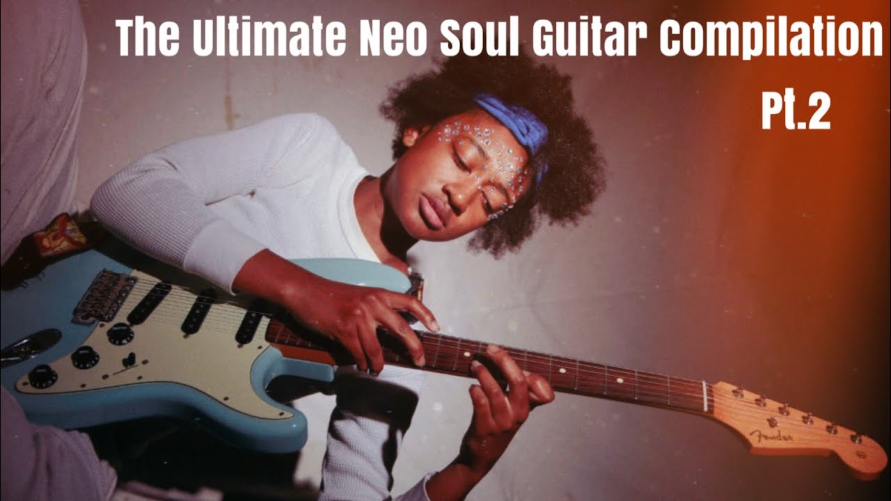 The Ultimate Neo Soul/R&B Guitar Compilation (Pt.II) - YouTube