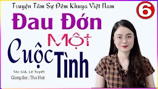 [TẬP 6] ĐAU ĐỚN MỘT CUỘC TÌNH - Truyện thực tế đời sống nghe đêm khuya ngủ ngon #mcthuhue