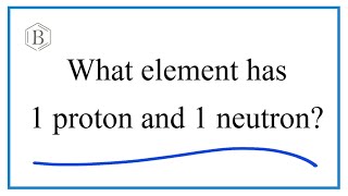 What element has 1 protons 1 neutrons