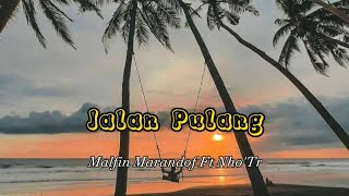 Jalan Pulang _ Malfin Marandof Ft Nho'Tr #lirik_lagu