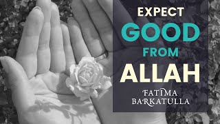 BE POSITIVE - Expect Good from Allah | Husn adh-Dhan Billah | Fatima Barkatulla