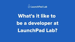 What's it like to be a developer at LaunchPad Lab?