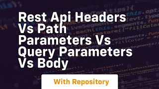 rest api headers vs path parameters vs query parameters vs body