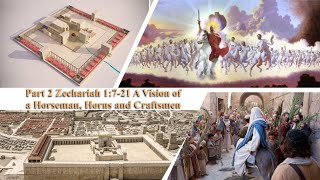 Part 2 Zechariah 1:7-21  A Vision of a Horseman, Horns and Craftsmen   Wednesday 8 January 2025