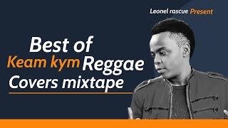 Best of Keam Kym Reggae Covers mixtape @ leonelrascue