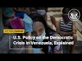 U.S. Policy on the Democratic Crisis in Venezuela, Explained