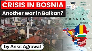 Political crisis in Bosnia Herzegovina - Is another war possible in Balkans? Geopolitics UPSC