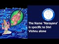 Narayana: The Name specific to Shri Vishnu